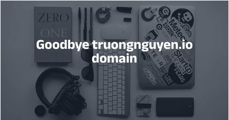 Goodbye truongnguyen.io domain